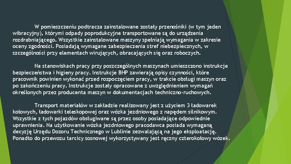 W pomieszczeniu podtracza zainstalowane zostały przenośniki (w tym jeden wibracyjny), którymi odpady poprodukcyjne transportowane