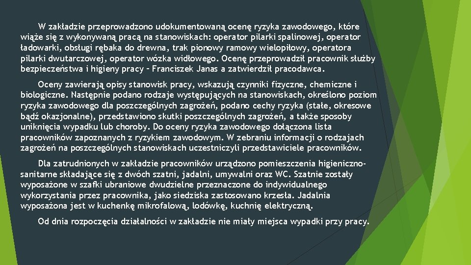 W zakładzie przeprowadzono udokumentowaną ocenę ryzyka zawodowego, które wiąże się z wykonywaną pracą na