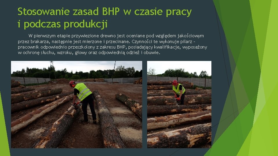 Stosowanie zasad BHP w czasie pracy i podczas produkcji W pierwszym etapie przywiezione drewno