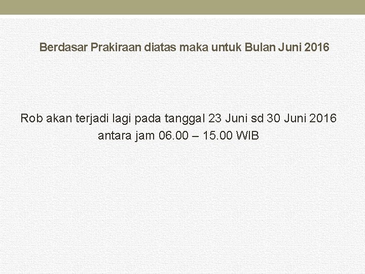 Berdasar Prakiraan diatas maka untuk Bulan Juni 2016 Rob akan terjadi lagi pada tanggal