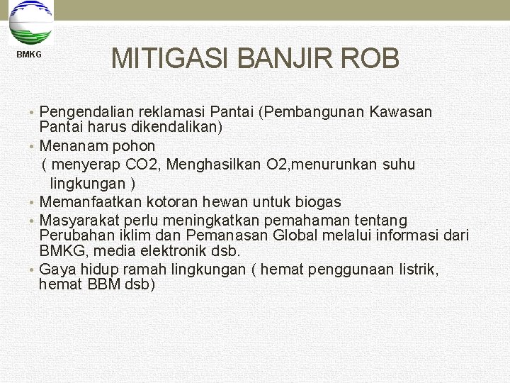 BMKG MITIGASI BANJIR ROB • Pengendalian reklamasi Pantai (Pembangunan Kawasan Pantai harus dikendalikan) •