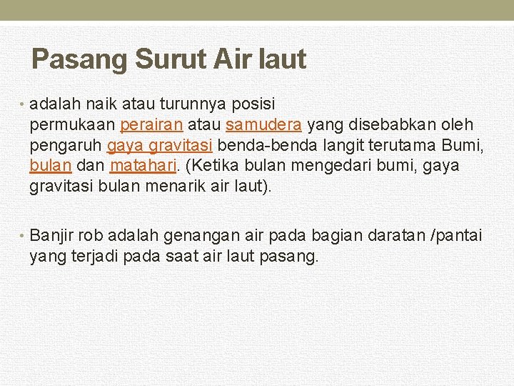 Pasang Surut Air laut • adalah naik atau turunnya posisi permukaan perairan atau samudera