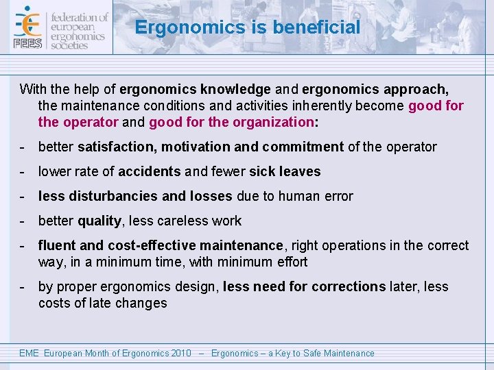 Ergonomics is beneficial With the help of ergonomics knowledge and ergonomics approach, the maintenance