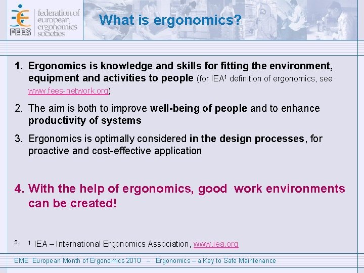 What is ergonomics? 1. Ergonomics is knowledge and skills for fitting the environment, equipment