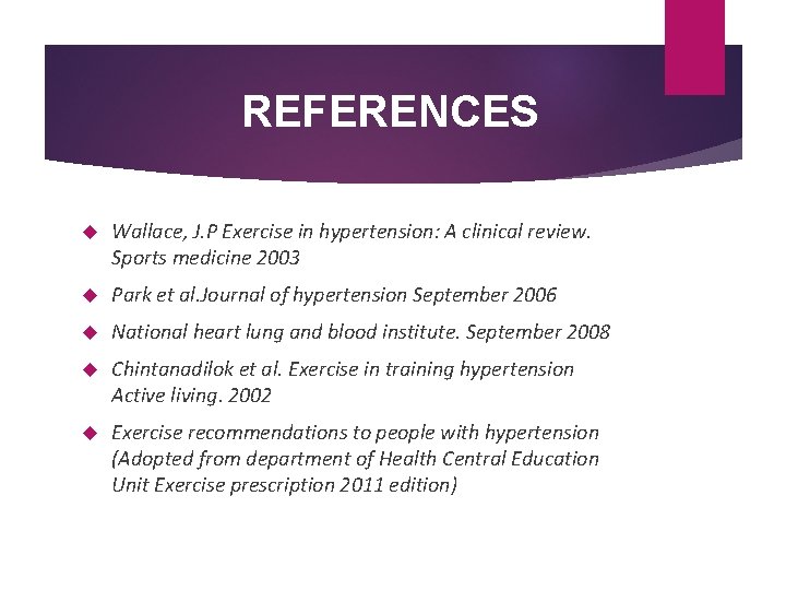 REFERENCES Wallace, J. P Exercise in hypertension: A clinical review. Sports medicine 2003 Park