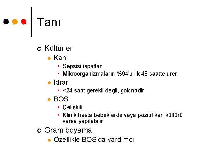 Tanı ¢ Kültürler l Kan • Sepsisi ispatlar • Mikroorganizmaların %94’ü ilk 48 saatte