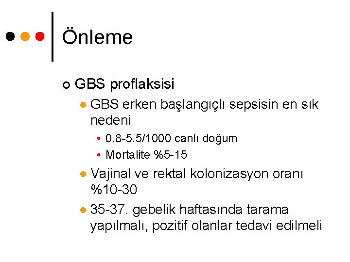 Önleme ¢ GBS proflaksisi l GBS erken başlangıçlı sepsisin en sık nedeni • 0.