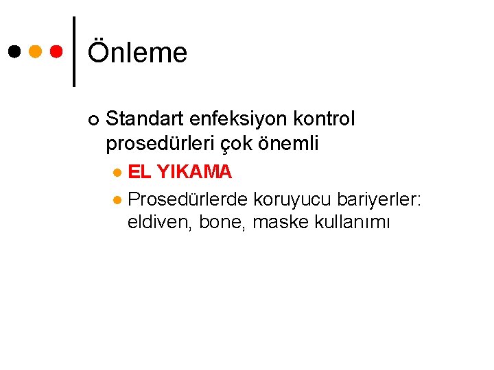 Önleme ¢ Standart enfeksiyon kontrol prosedürleri çok önemli EL YIKAMA l Prosedürlerde koruyucu bariyerler: