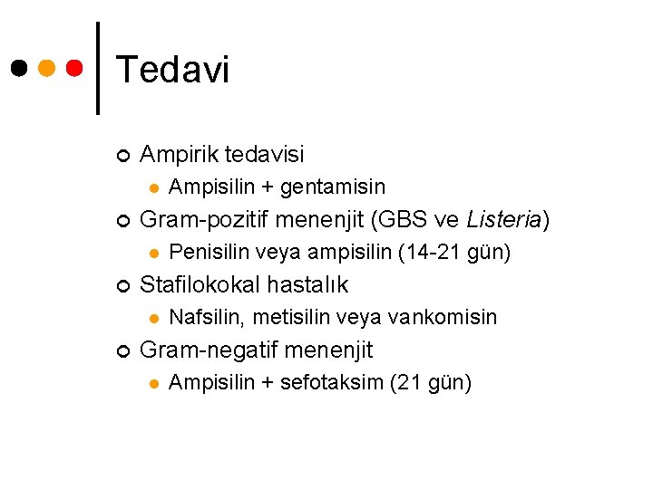 Tedavi ¢ Ampirik tedavisi l ¢ Gram-pozitif menenjit (GBS ve Listeria) l ¢ Penisilin