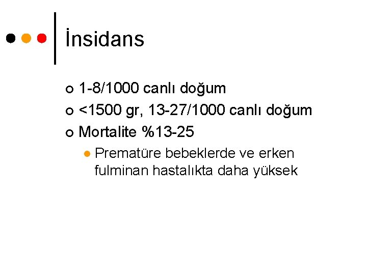 İnsidans 1 -8/1000 canlı doğum ¢ <1500 gr, 13 -27/1000 canlı doğum ¢ Mortalite