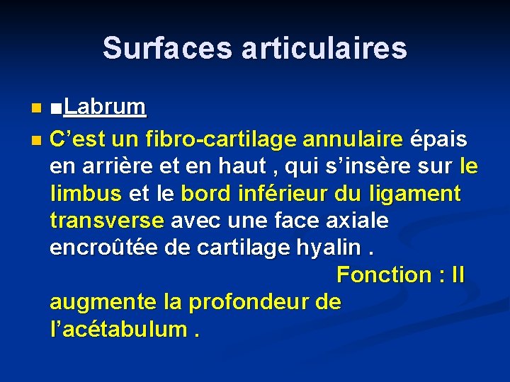 Surfaces articulaires ■Labrum n C’est un fibro-cartilage annulaire épais en arrière et en haut