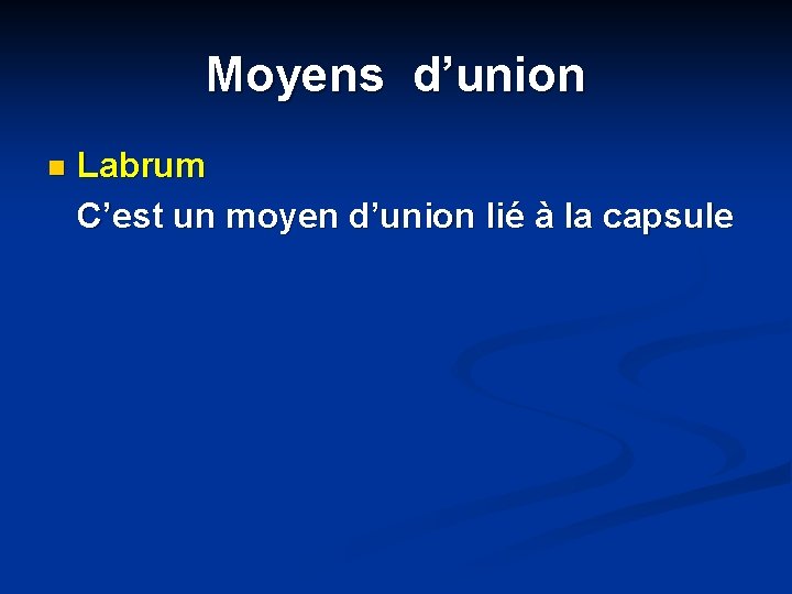 Moyens d’union n Labrum C’est un moyen d’union lié à la capsule 