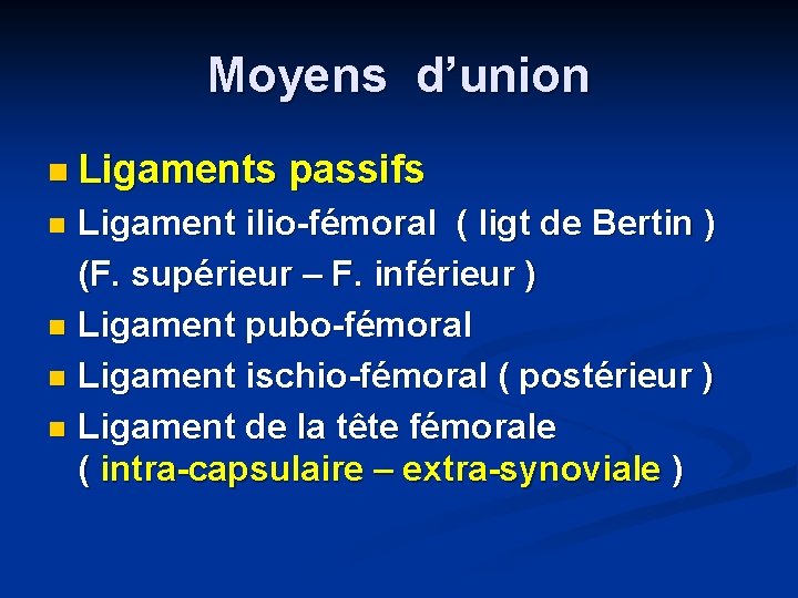 Moyens d’union n Ligaments passifs Ligament ilio-fémoral ( ligt de Bertin ) (F. supérieur