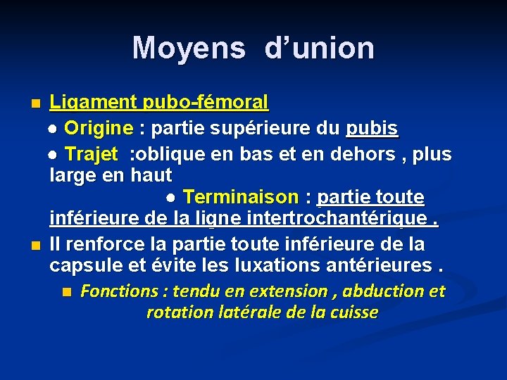 Moyens d’union Ligament pubo-fémoral ● Origine : partie supérieure du pubis ● Trajet :