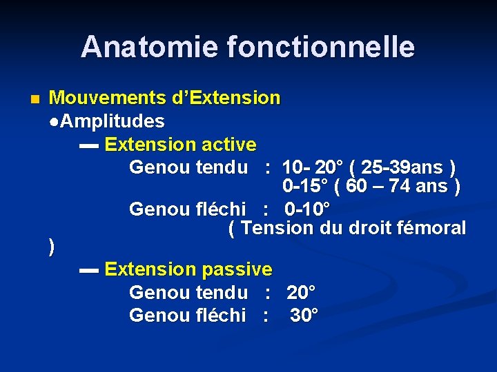 Anatomie fonctionnelle n Mouvements d’Extension ●Amplitudes ▬ Extension active Genou tendu : 10 -