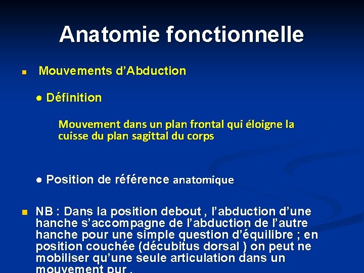 Anatomie fonctionnelle n Mouvements d’Abduction ● Définition Mouvement dans un plan frontal qui éloigne