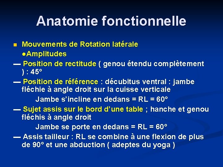 Anatomie fonctionnelle Mouvements de Rotation latérale ●Amplitudes ▬ Position de rectitude ( genou étendu
