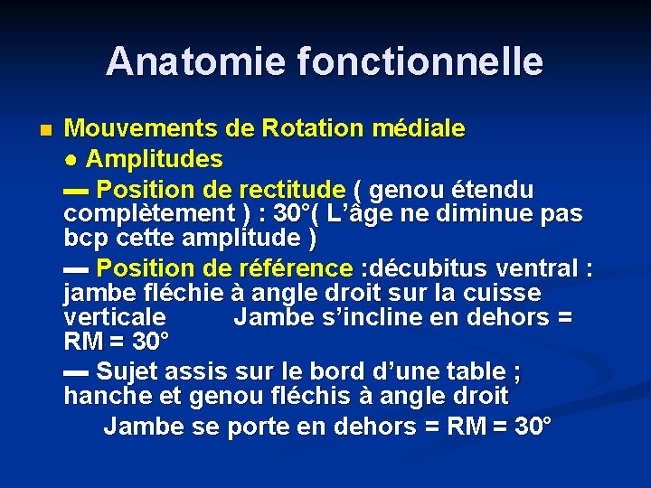 Anatomie fonctionnelle n Mouvements de Rotation médiale ● Amplitudes ▬ Position de rectitude (