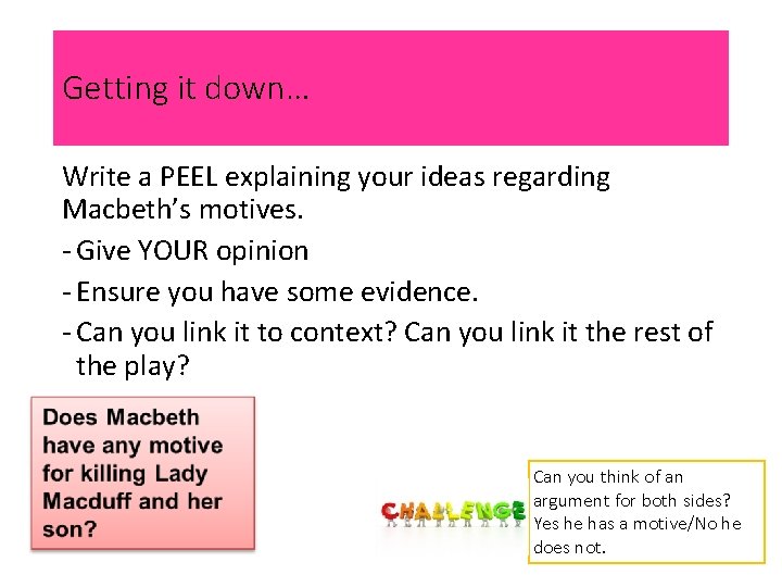 Getting it down… Write a PEEL explaining your ideas regarding Macbeth’s motives. - Give