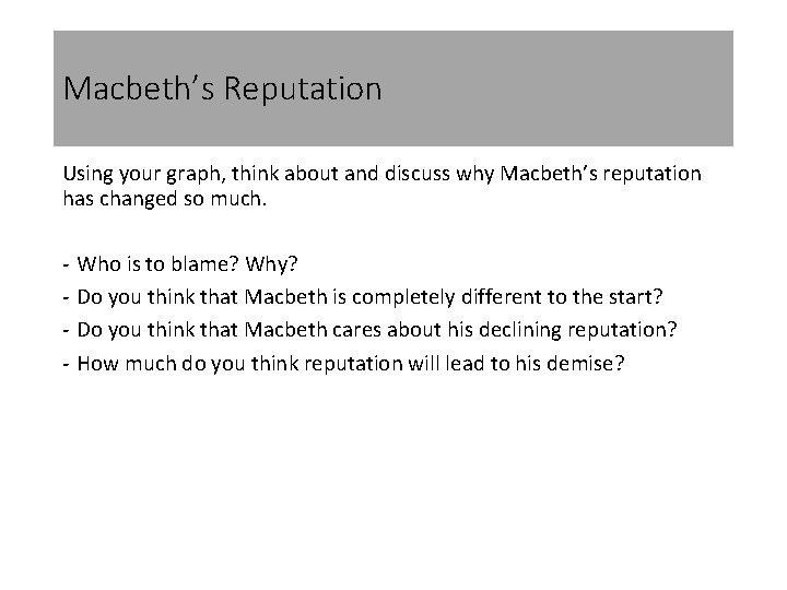 Macbeth’s Reputation Using your graph, think about and discuss why Macbeth’s reputation has changed