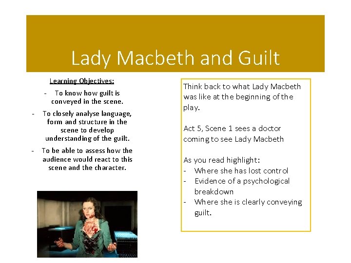 Lady Macbeth and Guilt Learning Objectives: - - To know how guilt is conveyed