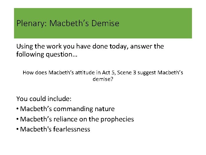 Plenary: Macbeth’s Demise Using the work you have done today, answer the following question…