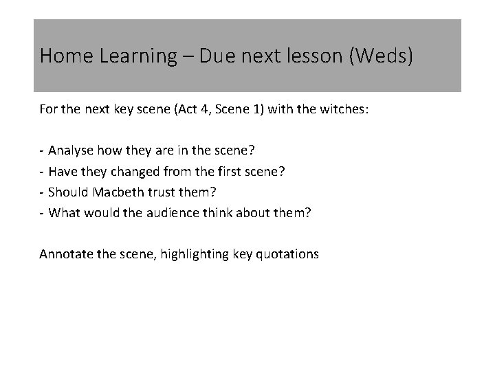 Home Learning – Due next lesson (Weds) For the next key scene (Act 4,