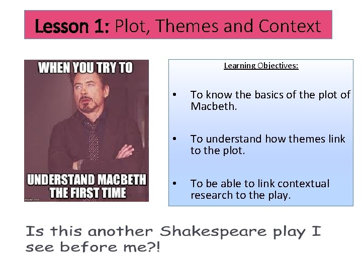 Lesson 1: Plot, Themes and Context Learning Objectives: • To know the basics of