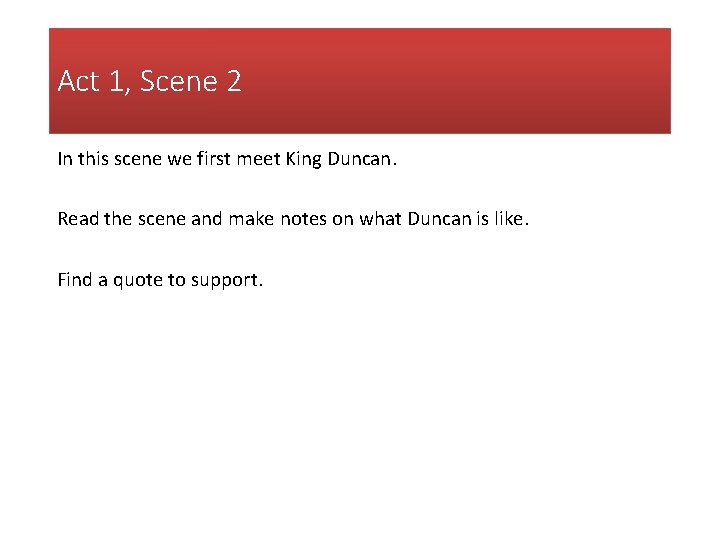 Act 1, Scene 2 In this scene we first meet King Duncan. Read the