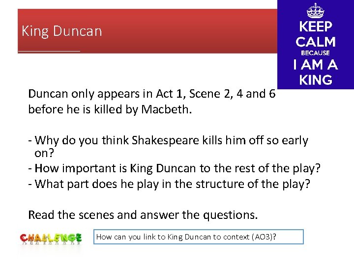King Duncan only appears in Act 1, Scene 2, 4 and 6 before he