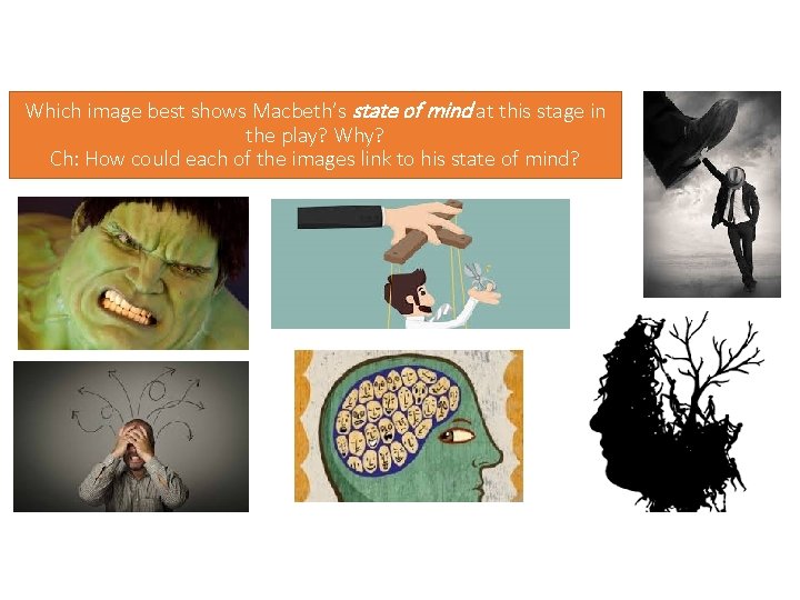 Which image best shows Macbeth’s state of mind at this stage in the play?