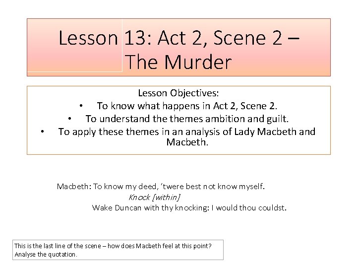 Lesson 13: Act 2, Scene 2 – The Murder • Lesson Objectives: • To