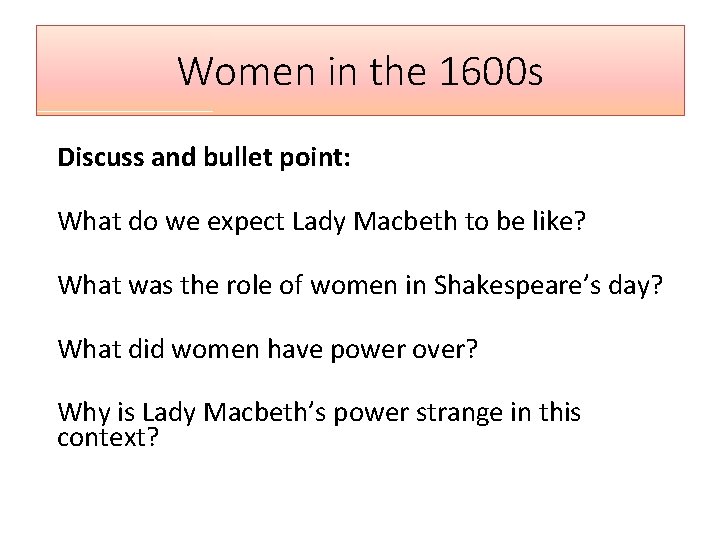 Women in the 1600 s Discuss and bullet point: What do we expect Lady