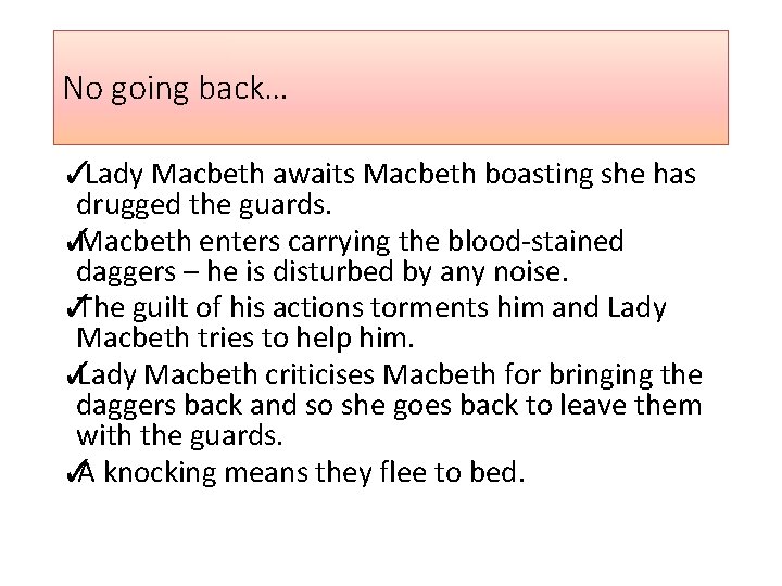 No going back… ✓Lady Macbeth awaits Macbeth boasting she has drugged the guards. ✓