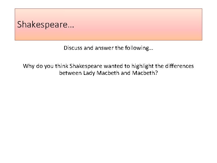 Shakespeare… Discuss and answer the following… Why do you think Shakespeare wanted to highlight