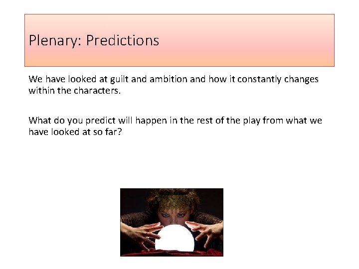 Plenary: Predictions We have looked at guilt and ambition and how it constantly changes