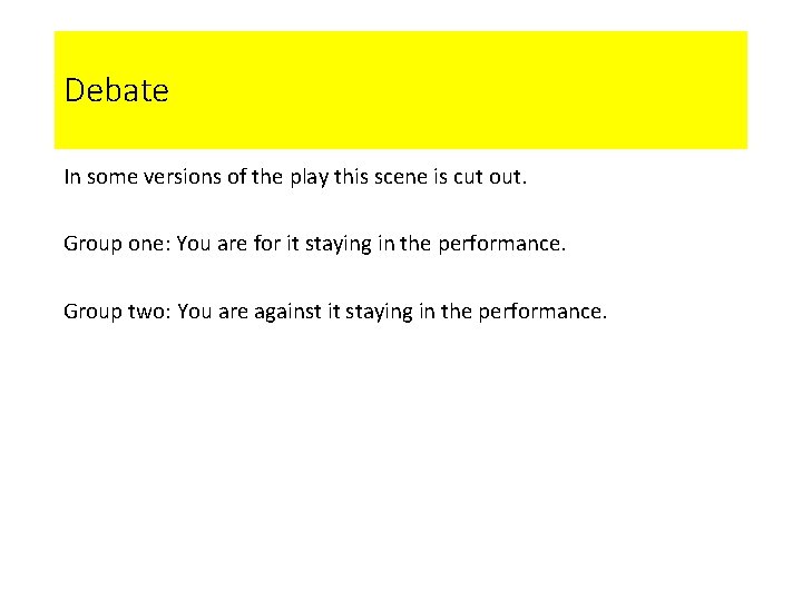 Debate In some versions of the play this scene is cut out. Group one: