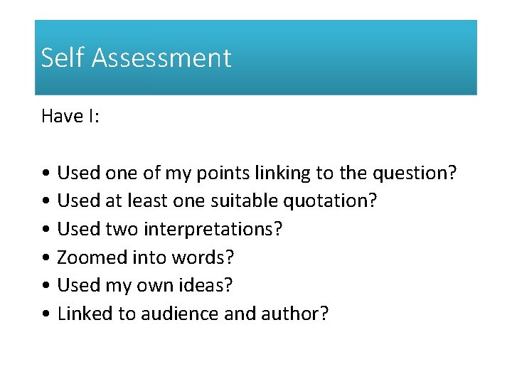 Self Assessment Have I: • Used one of my points linking to the question?