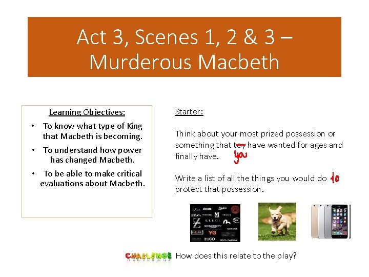 Act 3, Scenes 1, 2 & 3 – Murderous Macbeth Learning Objectives: • To