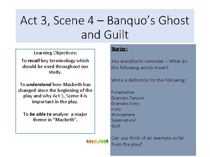 Act 3, Scene 4 – Banquo’s Ghost and Guilt Learning Objectives: To recall key