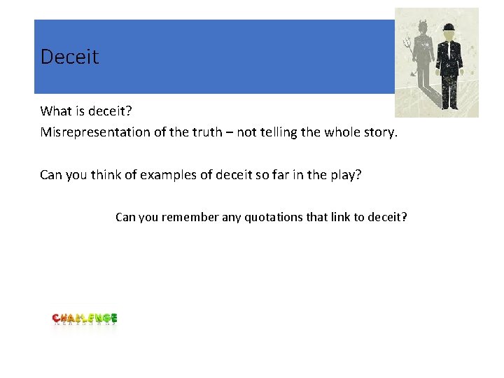 Deceit What is deceit? Misrepresentation of the truth – not telling the whole story.