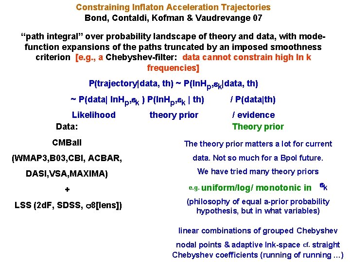 Constraining Inflaton Acceleration Trajectories Bond, Contaldi, Kofman & Vaudrevange 07 “path integral” over probability