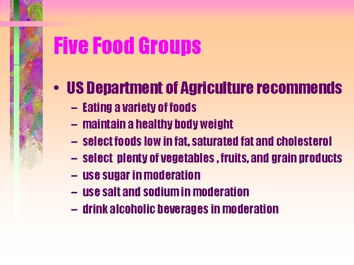 Five Food Groups • US Department of Agriculture recommends – – – – Eating
