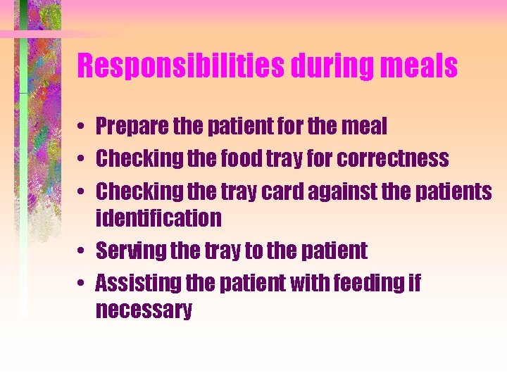 Responsibilities during meals • Prepare the patient for the meal • Checking the food