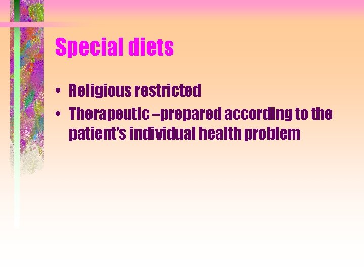 Special diets • Religious restricted • Therapeutic –prepared according to the patient’s individual health
