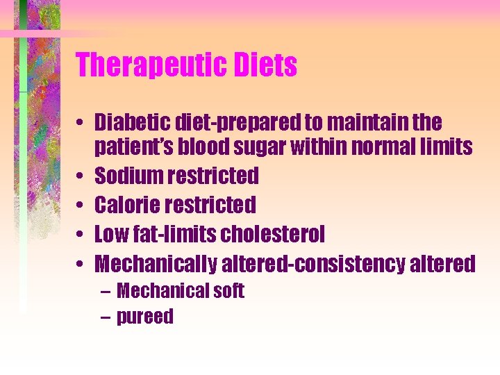Therapeutic Diets • Diabetic diet-prepared to maintain the patient’s blood sugar within normal limits