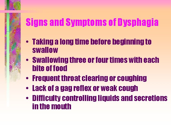 Signs and Symptoms of Dysphagia • Taking a long time before beginning to swallow