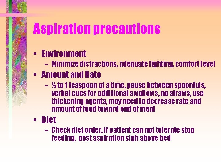 Aspiration precautions • Environment – Minimize distractions, adequate lighting, comfort level • Amount and