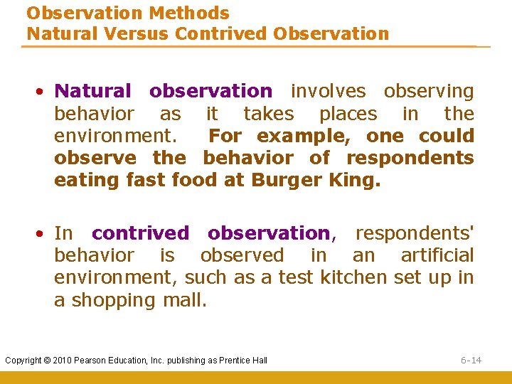 Observation Methods Natural Versus Contrived Observation • Natural observation involves observing behavior as it