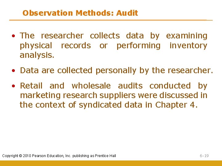 Observation Methods: Audit • The researcher collects data by examining physical records or performing
